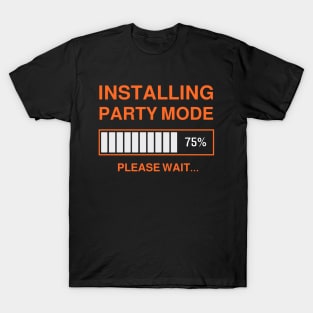 INSTALLING PARTY MODE T-Shirt